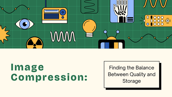 Image Compression: Finding the Balance Between Quality and Storage