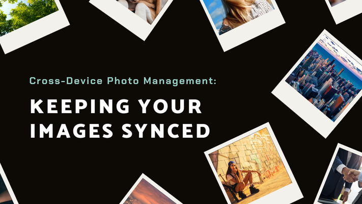 Cross-Device Photo Management: Keeping Your Images Synced Everywhere