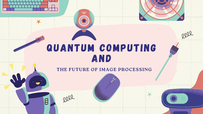Quantum Computing and the Future of Image Processing