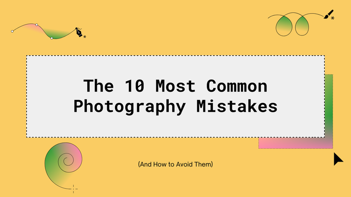 The 10 Most Common Photography Mistakes (And How to Avoid Them)