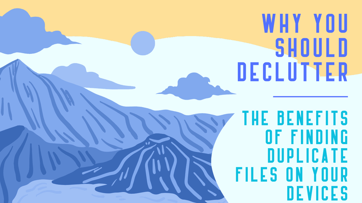Declutter Now: Benefits of Finding Duplicate Files